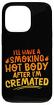 Coque pour iPhone 13 Pro I'll Have A Smoking Hot Body After I'm Cremated -