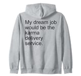 My Dream Job Would Be The Karma Delivery Service Zip Hoodie