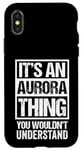 iPhone X/XS It's An Aurora Thing You Wouldn't Understand - First Name Case