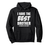 Funny I Have the Best Brother He Bought Me This Shirt Pullover Hoodie