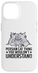 iPhone 14 It's A Persian Cat Thing You Wouldn't Understand Case