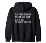 Dear Person Behind Me You Look Great Today (back) Zip Hoodie