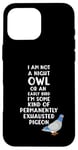 Coque pour iPhone 16 Pro Max Not a Night Owl or Early Bird I'm an Exhausted Pigeon Tired