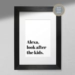 Hygge Creations Look After The Kids Print | Alexa Sign | Funny Wall Decor-A3 Black Frame Without Mount