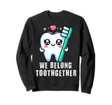 Tooth Brush We Belong Together Valentines Day Dental Dentist Sweatshirt