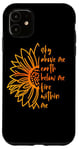 iPhone 11 Sky Above Me Earth Below Me Fire Within Me Sunflower Quote Case