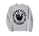 Pharmacist Crushing It Funny Pharmacy Saying Sweatshirt