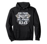 Too Many Idiots Not Enough Axes Viking Pullover Hoodie