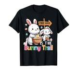 This Way Is The Bunny Funny Trail Easter Bunny Hunting Eggs T-Shirt