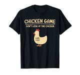 Chicken Game Don't Look At The Chicken Funny Chicken T-Shirt