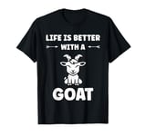 Small Animals Goat quote life is better with a Goat T-Shirt