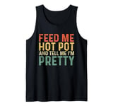 Feed Me Hot Pot And Tell Me I'm Pretty - Funny Hot Pot Tank Top