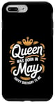 iPhone 7 Plus/8 Plus A Queen Was Born In May Happy Birthday To Me Case