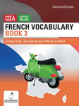 French Vocabulary Book Three for CCEA GCSE  School Life, Studies and the World of Work