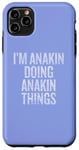 iPhone 11 Pro Max I'm Anakin Doing Anakin Things Funny Vintage Case