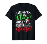 Naughty Or Nice Just Bring Wine, Christmas Wine & Xmas Wine T-Shirt