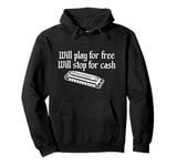 Will Play For Free Will Stop For Cash Funny Harmonica Pullover Hoodie