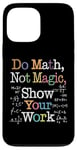 Coque pour iPhone 13 Pro Max Do Math Not Magic Show Your Work Funny Maths Teacher Student