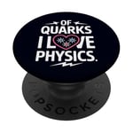 Of Quarks I Love Physics Drôle Science Jeu de mots Physique Lover PopSockets PopGrip Adhésif