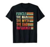 Funcle The Man The Myth The Bad Influence T-Shirt