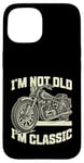 Coque pour iPhone 15 I'm Not Old I'm Classic Vintage Moto Funny Biker Men