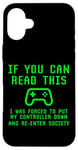 iPhone 16 Plus Put Controller Down Re-Enter Society Video Gamer Gaming Joke Case