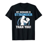 My Husband Is Stronger Than You T-Shirt