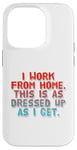 iPhone 14 Pro I Work From Home This Is As Dressed Up As I Get Funny Quote Case