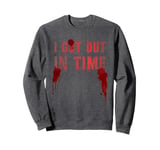 Cute I GOT OUT IN TIME Tale Enthusiast Leader Ghouls Gag Sweatshirt