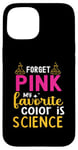 Coque pour iPhone 15 Oubliez Le Rose Ma Couleur Préférée Est La Science