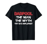 dadpool the man the myth the bad influence T-Shirt