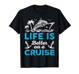 Life Is Better On A Cruise Family Summer Vacation Cruising T-Shirt