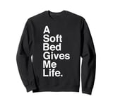 A Soft Bed Gives Me Life Quote Sweatshirt