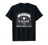 Winter Is Made For Moon Rituals Celestial Magic T-Shirt