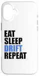 Coque pour iPhone 16 Plus Eat Sleep Drift Repeat Car Racing Street Track