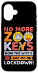 Coque pour iPhone 16 No More Zoo Keys Now The Wifes Got Me Lockdown! Zookeeper