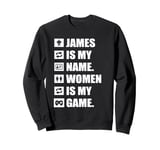 James Is My Name Women Is My Game Funny James Rhyme Name Tag Sweatshirt