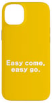 Coque pour iPhone 14 Plus Easy come, easy go. Texte blanc Typographie avec des dictons