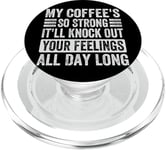 My Coffee's So Strong It'll Knock Out Your Feelings - Funny PopSockets PopGrip for MagSafe