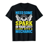 Need Some Spark In Your Life? Sleep With A Mechanic T-Shirt