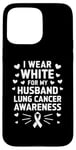 iPhone 15 Pro Max I Wear White For My Husband Lung Cancer Awareness Ribbon He Case