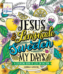 Color &amp; Grace: Jesus &amp; Lemonade Sweeten My Days  A Coloring Book of Life in the Son