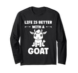 Small Animals Goat quote life is better with a Goat Long Sleeve T-Shirt