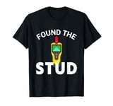 I Found The Stud Funny Stud Finder Joke T-Shirt