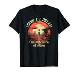 Living The Dream One Nightmare At A Time T-Shirt