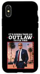 iPhone X/XS Trump 2024 It's Gonna Take an Outlaw HillBilly Felon to fix Case