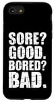 iPhone SE (2020) / 7 / 8 Funny SORE? GOOD. BORED? BAD. Weight Lifting Gym Fitness Pun Case