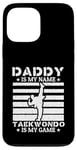 Coque pour iPhone 13 Pro Max Papa est mon nom Le taekwondo est mon jeu - Taekwondo Daddy