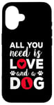 iPhone 16 All You Need Is Love And A Dog Funny Valentine's Day Case