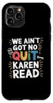 iPhone 11 Pro Free Karen Read We Ain't Got No Quit FKR Free Karen Read Case